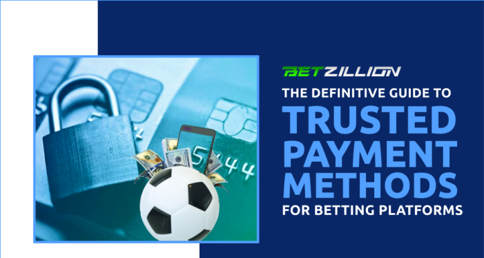 BetZillion: The Definitive Guide to Trusted Payment Methods for Betting Platforms